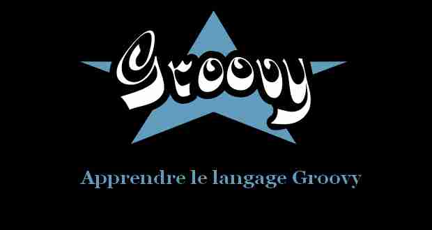 Apprendre le langage Groovy Apprendre le langage Groovy