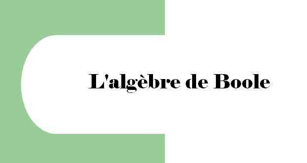 L'algèbre de Boole