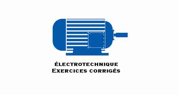 Exercices corrigés d’électrotechnique