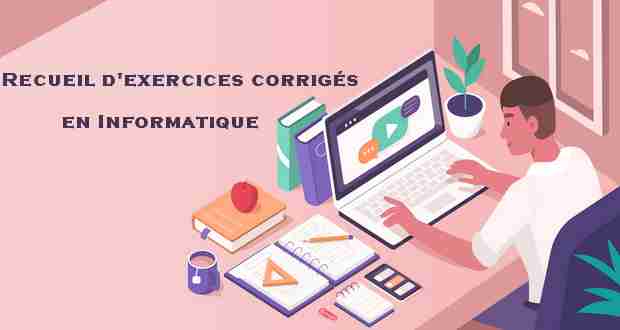 Exercices corrigés en Informatique