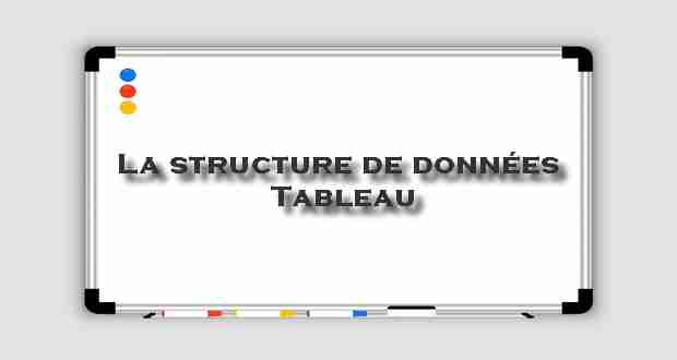 La structure de données Tableau