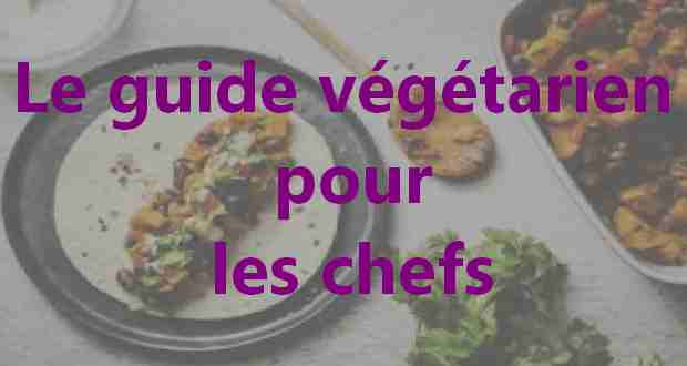 Le guide végétarien pour les chefs