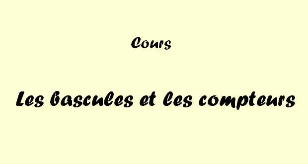 Les bascules et les compteurs Les bascules et les compteurs