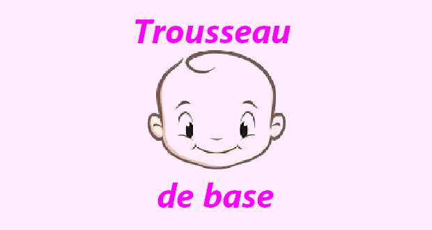 Trousseau de base pour bébé Trousseau de base pour bébé